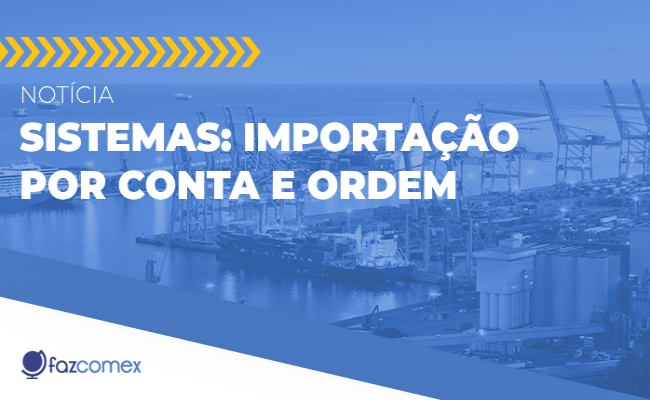 Notícia Siscomex nº 009/2024, Sistemas: Importação por Conta e Ordem